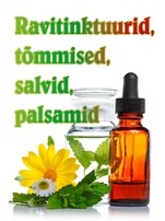 Ravitinktuurid, tõmmised, salvid, palsamid
