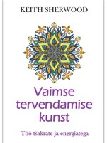 Vaimse tervendamise kunst. Töö tšakrate ja energiaga