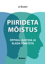 Piirideta mõistus. Õppida, juhtida ja elada tõketeta
