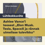 Lühikokkuvõte Ashlee Vance'i teosest "Elon Musk. Tesla, SpaceX ja rännak ulmelisse tulevikku“