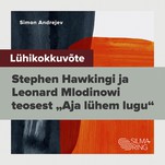 Lühikokkuvõte Stephen Hawkingi ja Leonard Mlodinowi teosest "Aja lühem lugu“